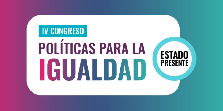 Invitación al IV Congreso “Políticas para la igualdad. Estado Presente”
