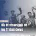 DÍA INTERNACIONAL DE LOS TRABAJADORES