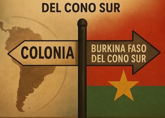 ARGENTINA: o sigue siendo colonia o se convierte en la Burkina Faso del Cono Sur