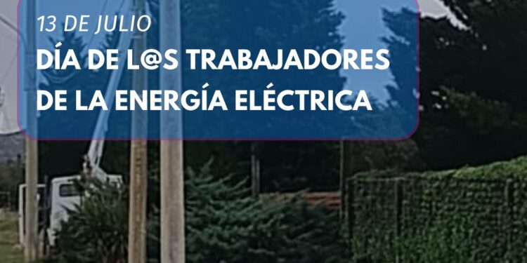 13 de Julio Día del Trabajador y la Trabajadora de la Energía Eléctrica.